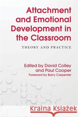 Attachment and Emotional Development in the Classroom: Theory and Practice Barry Carpenter David Colley Paul Cooper 9781785921346 Jessica Kingsley Publishers - książka