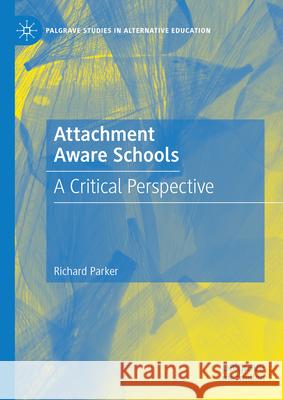 Attachment Aware Schools: A Critical Perspective Richard Parker 9783031592072 Palgrave MacMillan - książka