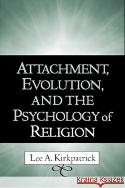 Attachment, Evolution, and the Psychology of Religion Lee A. Kirkpatrick 9781593850883 Guilford Publications - książka