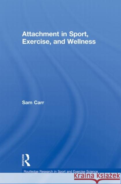 Attachment in Sport, Exercise and Wellness Sam Carr 9780415858175 Routledge - książka
