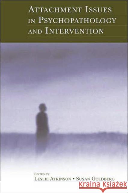 Attachment Issues in Psychopathology and Intervention Atkinson                                 Leslie Atkinson Susan Goldberg 9780805836936 Lawrence Erlbaum Associates - książka