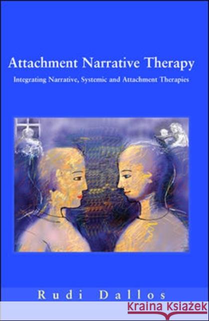 Attachment Narrative Therapy: Integrating Systemic, Narrative and Attachment Approaches Dallos, Rudi 9780335214174 OPEN UNIVERSITY PRESS - książka