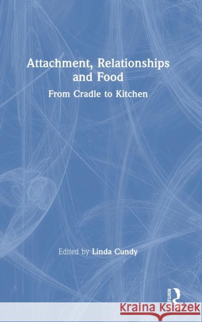 Attachment, Relationships and Food: From Cradle to Kitchen Linda Cundy 9780367561314 Routledge - książka