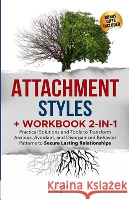 Attachment Styles + Workbook 2-IN-1: Practical Solutions and Tools to Transform Anxious, Avoidant, and Disorganized Behavior Patterns to Secure Lasting Relationships Joyce T 9798869268297 Joy & Co. Ventures LLC - książka