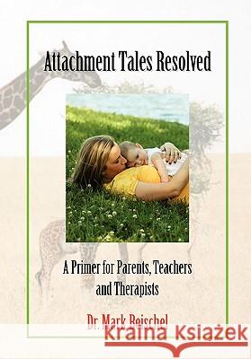 Attachment Tales Resolved Dr Mark Beischel 9781453547274 Xlibris Corporation - książka