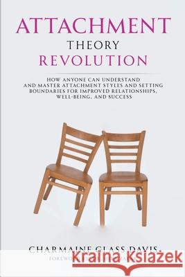 Attachment Theory Revolution: How Anyone Can Understand and Master Attachment Styles and Setting Boundaries for Improved Relationships, Well-being, Charmaine Glas Hiba Zafar 9781304336224 Lulu.com - książka