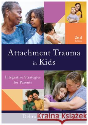 Attachment Trauma in Kids: Integrative Strategies for Parents Debra Wesselmann 9781324053378 W. W. Norton & Company - książka