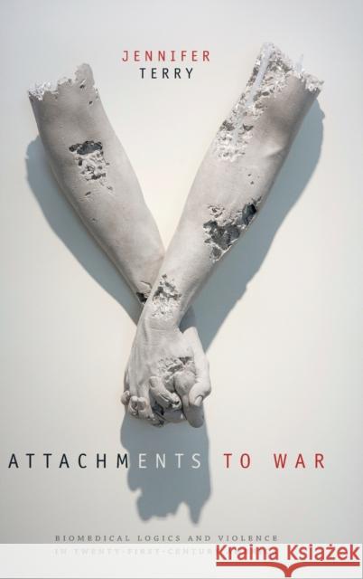 Attachments to War: Biomedical Logics and Violence in Twenty-First-Century America Jennifer Terry 9780822369684 Duke University Press - książka