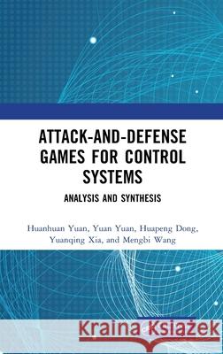 Attack-And-Defense Games for Control Systems: Analysis and Synthesis Huanhuan Yuan Yuan Yuan Huapeng Dong 9781032774640 CRC Press - książka