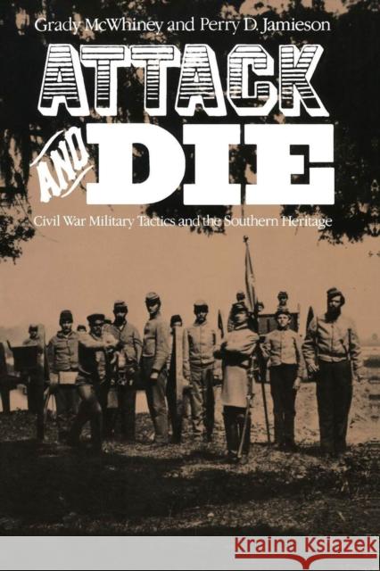 Attack and Die: Civil War Military Tactics and the Southern Heritage McWhiney, Grady 9780817302290 University Alabama Press - książka