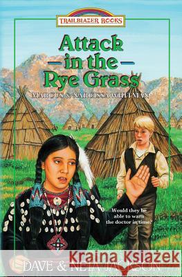 Attack in the Rye Grass: Introducing Marcus and Narcissa Whitman Dave Jackson Neta Jackson 9781939445131 Castle Rock Creative, Incorporated - książka