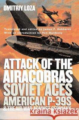 Attack of the Airacobras: Soviet Aces, American P-39s, and the Air War Against Germany Loza, Dmitriy 9780700616541 University Press of Kansas - książka