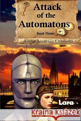 Attack of the Automatons - Book Three: Airship Adventure Chronicles Lara Nance 9781482303797 Createspace - książka