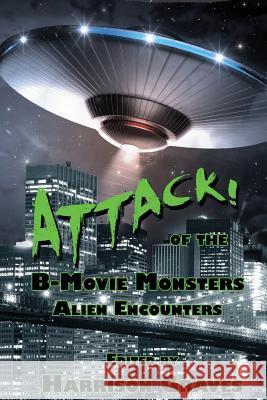 ATTACK! of the B-Movie Monsters: Alien Encounters Graves, Harrison 9780997388237 Grinning Skull Press - książka
