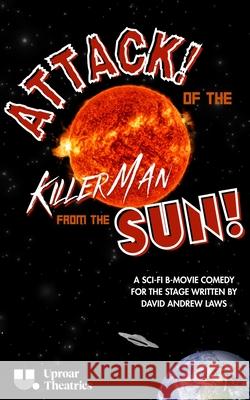 Attack! of the Killer Man from the Sun! David Andrew Laws 9781968051259 Uproar Theatrics - książka