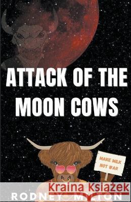 Attack Of The Moon Cows Rodney Milton 9798215626252 Rodney Milton - książka