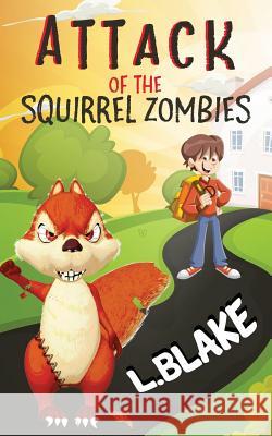 Attack of the Squirrel Zombies L. Blake 9781974402465 Createspace Independent Publishing Platform - książka
