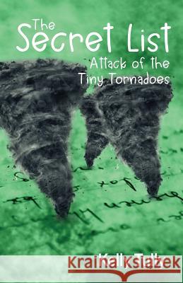 Attack of the Tiny Tornadoes: The Secret List, Book 1 Kelly Tully 9780999431528 Filiorum Publishing - książka