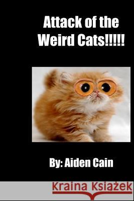 Attack of the Weird Cats Aiden Cain 9781983974021 Createspace Independent Publishing Platform - książka