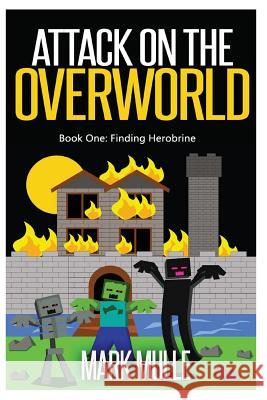 Attack on the Overworld, Book One: Finding Herobrine Mark Mulle 9781511497220 Createspace - książka