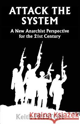 Attack The System: A New Anarchist Perspective for the 21st Century Keith Preston 9781910881446 Black House Publishing - książka