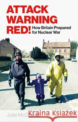 Attack Warning Red!: How Britain Prepared for Nuclear War Julie McDowall 9781847926210 Vintage Publishing - książka