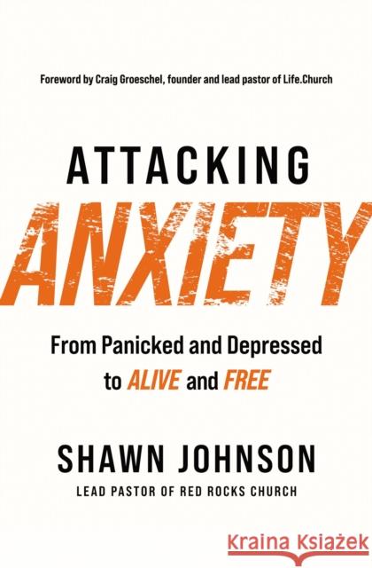Attacking Anxiety: From Panicked and Depressed to Alive and Free Shawn Johnson 9781400230693 Thomas Nelson Publishers - książka