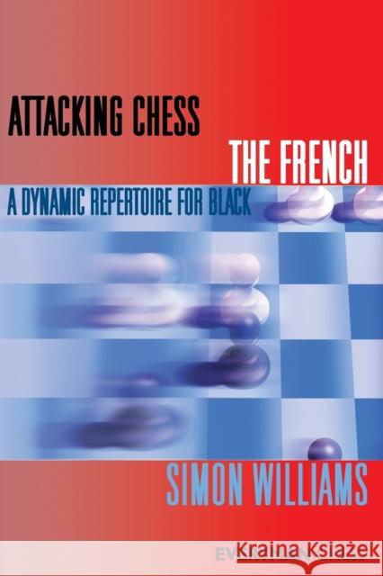 Attacking Chess: The French: A Dynamic Repertoire for Black Simon Williams 9781857446463 Everyman Chess - książka