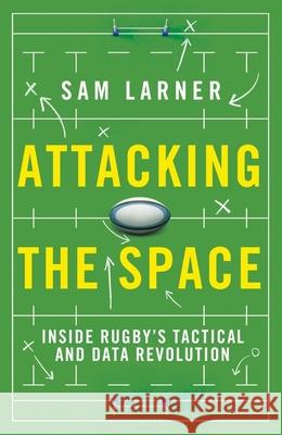 Attacking the Space: Inside Rugby's Tactical and Data Revolution Sam Larner 9781399625104 Orion - książka