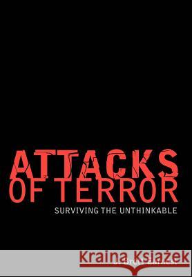 Attacks of Terror: Surviving the Unthinkable Earnest, J. Brett 9780595749126 iUniverse - książka