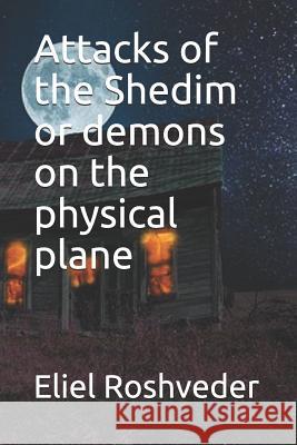 Attacks of the Shedim or demons on the physical plane Eliel Roshveder 9781071276860 Independently Published - książka