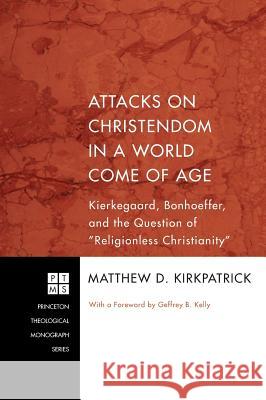 Attacks on Christendom in a World Come of Age Matthew D Kirkpatrick, Geffrey B Kelly 9781498256780 Pickwick Publications - książka