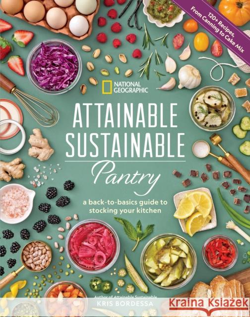 Attainable Sustainable Pantry: A Back-to-Basics Guide to Stocking Your Kitchen Kris Bordessa 9781426223334 National Geographic Society - książka