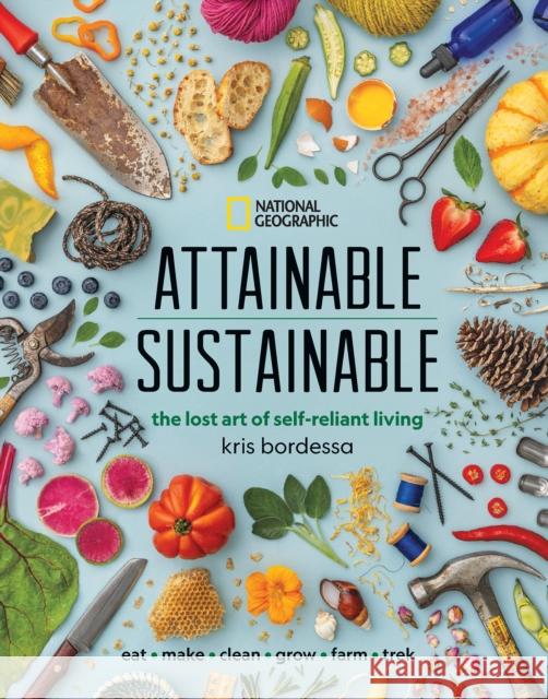 Attainable Sustainable: The Lost Art of Self-Reliant Living Kris Bordessa 9781426220548 National Geographic Society - książka