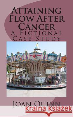 Attaining Flow After Cancer: A Fictional Case Study Joan Quinn 9781470147198 Createspace - książka