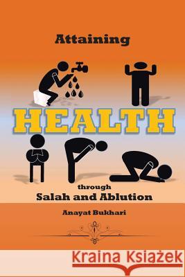 Attaining Health Through Salah & Ablution Anayat Bukhari 9781503507524 Xlibris Corporation - książka