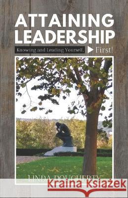 Attaining Leadership: Knowing and Leading Yourself, First! Linda Dougherty 9781947153233 Critical Mass Books - książka