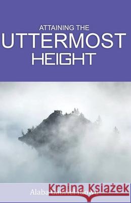 Attaining The Uttermost Height Alaba Gabriel Idowu 9798776703379 Independently Published - książka