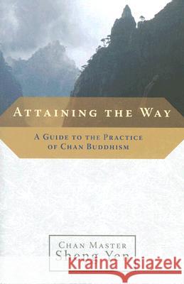 Attaining the Way: A Guide to the Practice of Chan Buddhism Sheng Yen, Master 9781590303726 Shambhala Publications - książka