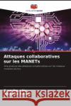 Attaques collaboratives sur les MANETs Cong Hoan Vu Adeyinka Soneye  9786203783926 International Book Market Service Ltd