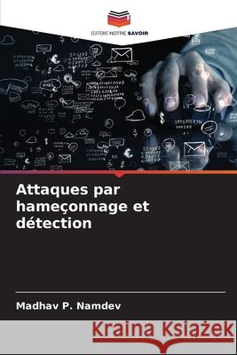 Attaques par hame?onnage et d?tection Madhav P. Namdev 9786209066399 Editions Notre Savoir - książka