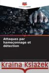 Attaques par hame?onnage et d?tection Madhav P. Namdev 9786209066399 Editions Notre Savoir