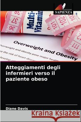 Atteggiamenti degli infermieri verso il paziente obeso Diane Davis 9786203530599 Edizioni Sapienza - książka