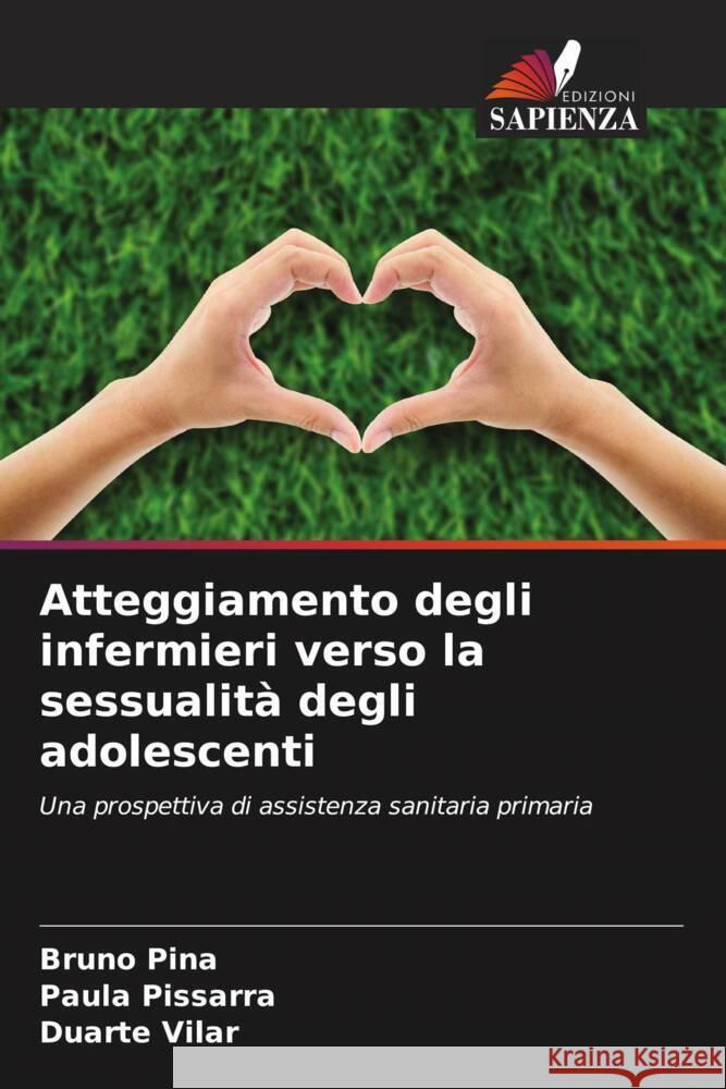 Atteggiamento degli infermieri verso la sessualità degli adolescenti Pina, Bruno, Pissarra, Paula, Vilar, Duarte 9786208181505 Edizioni Sapienza - książka