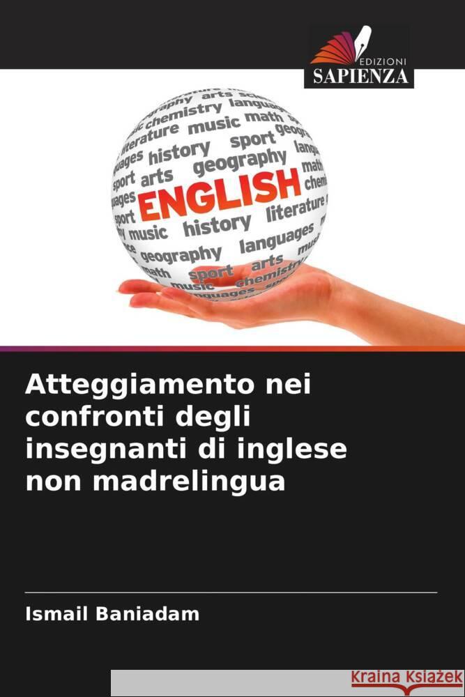 Atteggiamento nei confronti degli insegnanti di inglese non madrelingua Baniadam, Ismail 9786205558904 Edizioni Sapienza - książka