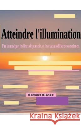 Atteindre l'illumination Samuel Blanco   9798215276044 Samuel Blanco - książka