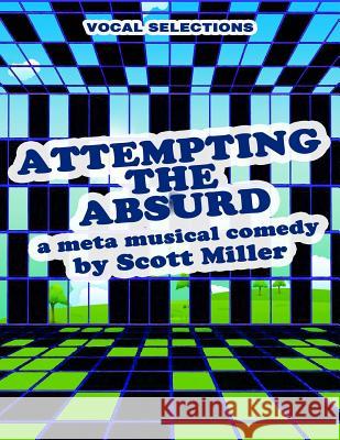 ATTEMPTING THE ABSURD vocal selections: a meta musical comedy Miller, Scott 9781721987344 Createspace Independent Publishing Platform - książka