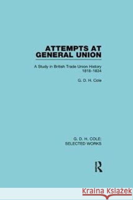 Attempts at General Union: A Study in British Trade Union History 1818-1834 Cole, G. 9781138564442 Routledge - książka