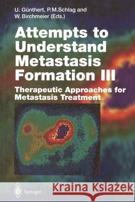 Attempts to Understand Metastasis Formation III: Therapeutic Approaches for Metastasis Treatment Günthert, Ursula 9783642800733 Springer - książka