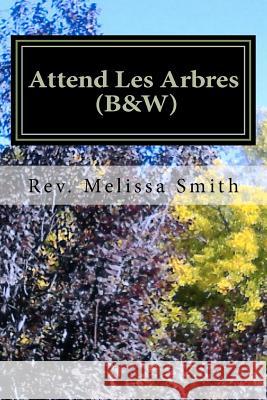 Attend Les Arbres (B&W): Go to the Trees Smith, Melissa 9781480041011 Createspace - książka